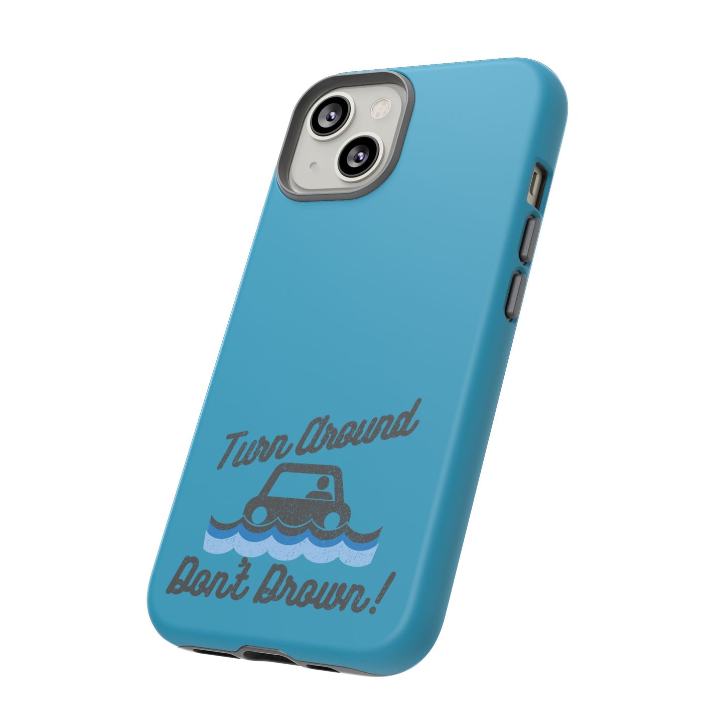 Turn Around, Don't Drown Tough Phone Case