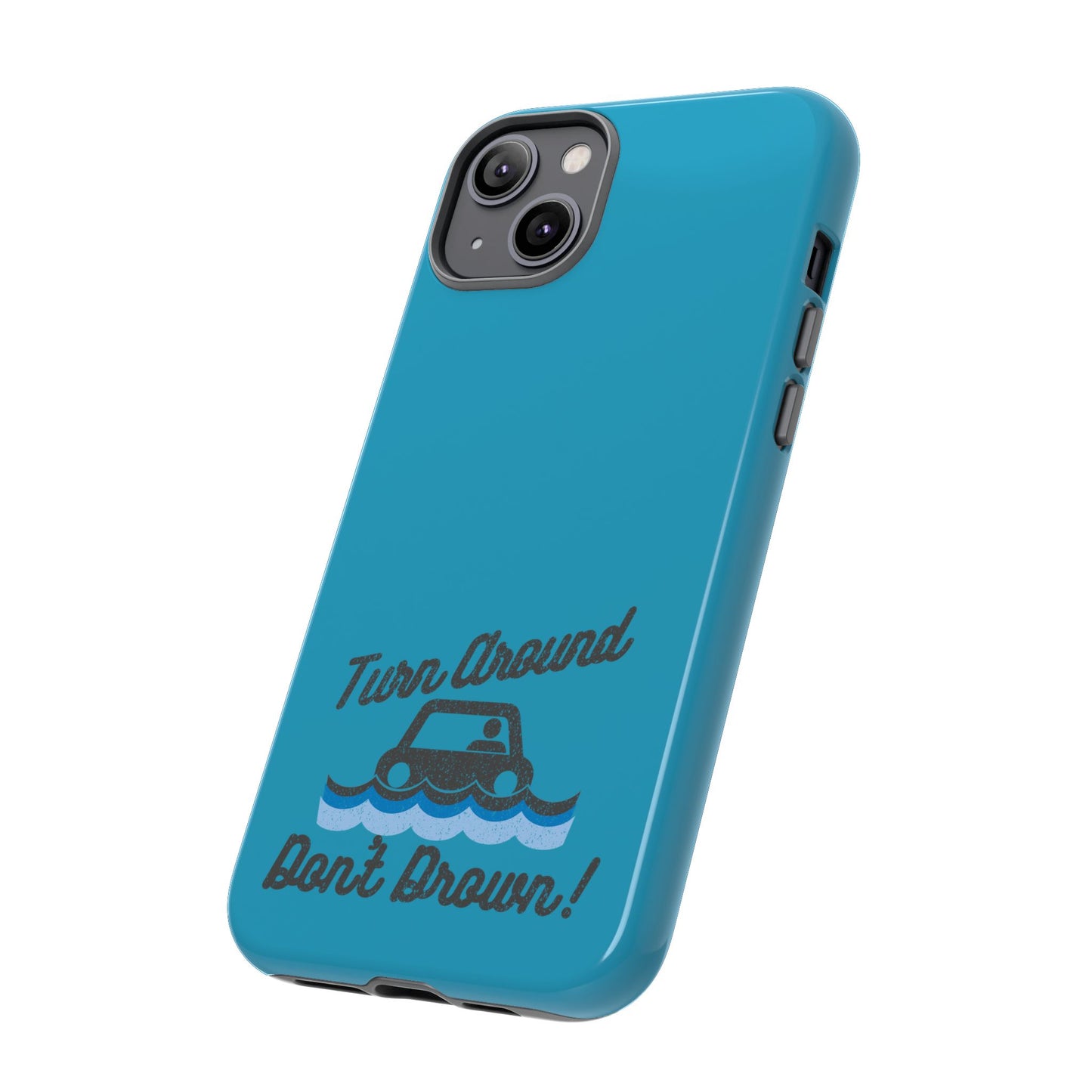 Turn Around, Don't Drown Tough Phone Case