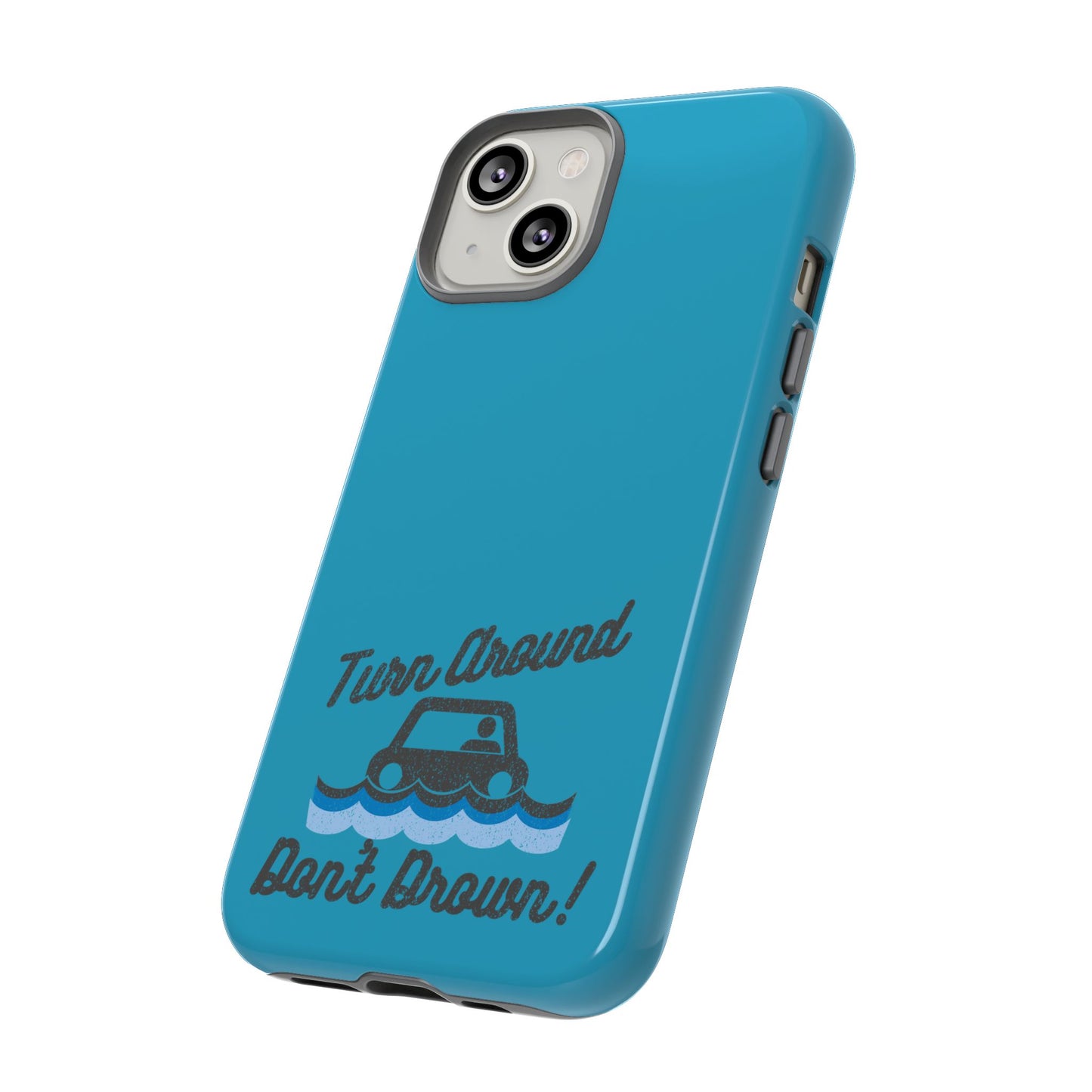 Turn Around, Don't Drown Tough Phone Case
