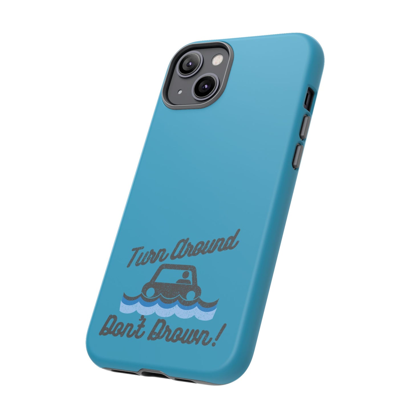 Turn Around, Don't Drown Tough Phone Case