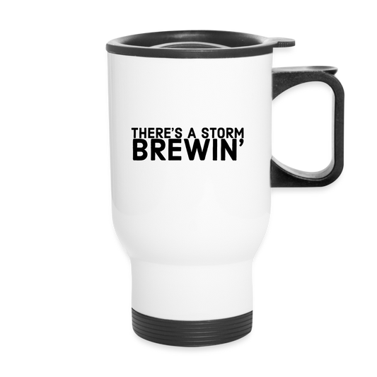 There's a storm brewin' Travel Mug - white