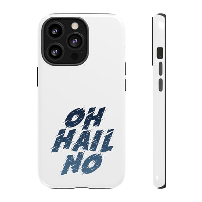 Oh Hail No Tough Phone Case