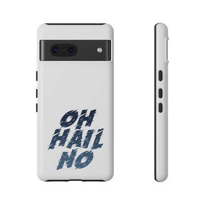 Oh Hail No Tough Phone Case