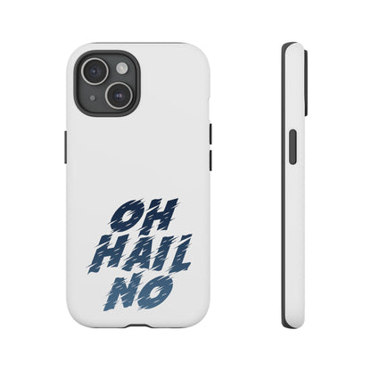 Oh Hail No Tough Phone Case