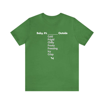 Baby It's ___ Outside Tee