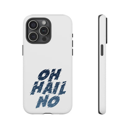 Oh Hail No Tough Phone Case