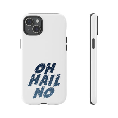 Oh Hail No Tough Phone Case