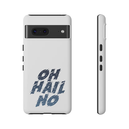 Oh Hail No Tough Phone Case