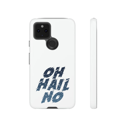 Oh Hail No Tough Phone Case