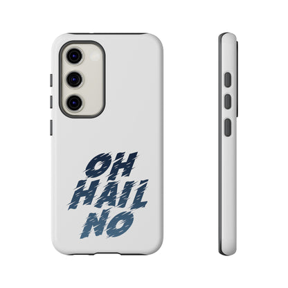 Oh Hail No Tough Phone Case