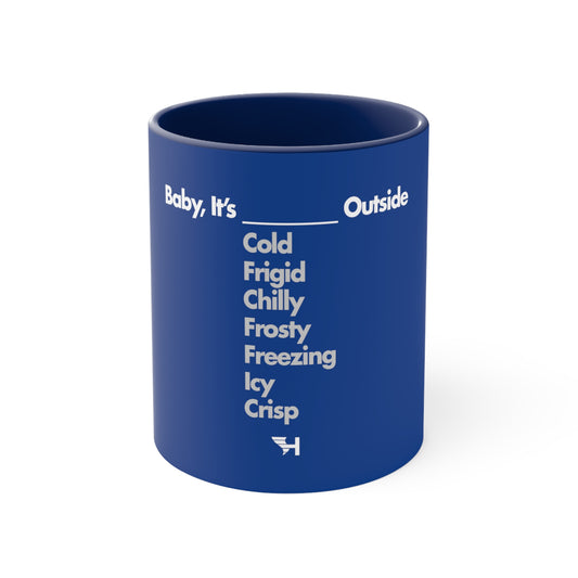 Baby It's ___ Outside Mug, 11oz