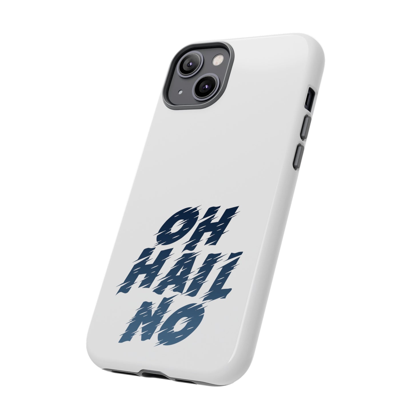 Oh Hail No Tough Phone Case