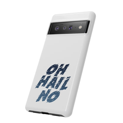 Oh Hail No Tough Phone Case