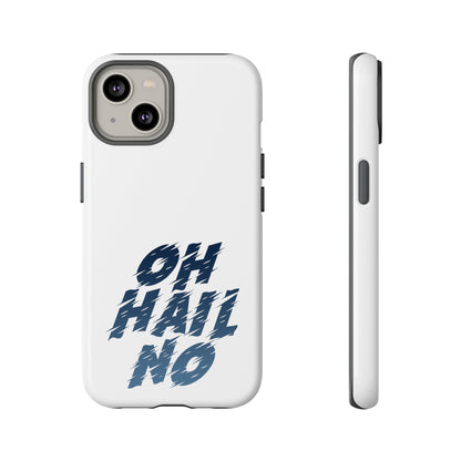 Oh Hail No Tough Phone Case