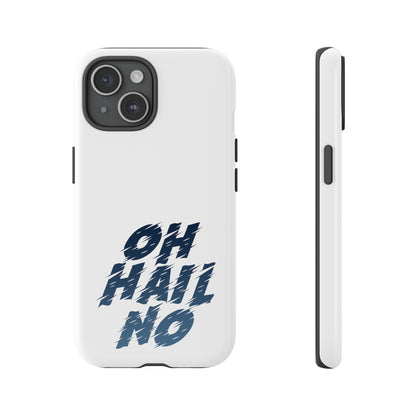 Oh Hail No Tough Phone Case