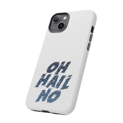 Oh Hail No Tough Phone Case