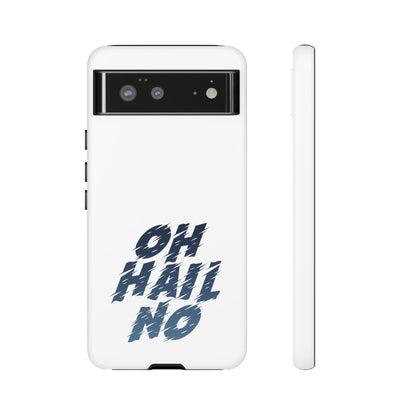 Oh Hail No Tough Phone Case