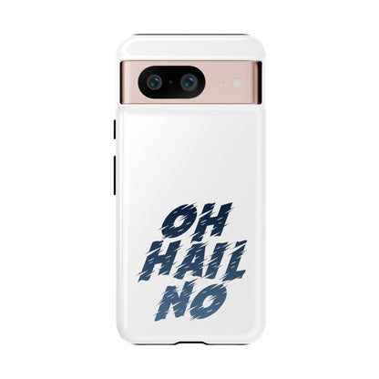 Oh Hail No Tough Phone Case