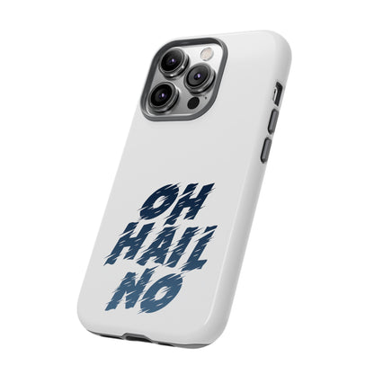 Oh Hail No Tough Phone Case