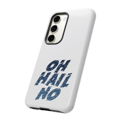 Oh Hail No Tough Phone Case