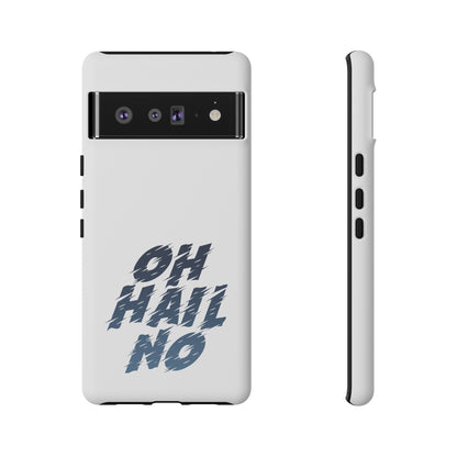 Oh Hail No Tough Phone Case