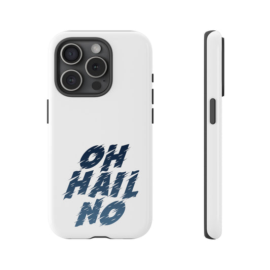 Oh Hail No Tough Phone Case