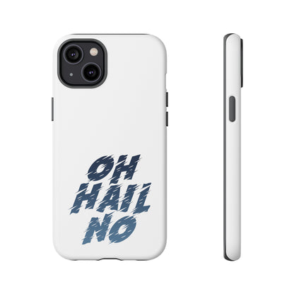 Oh Hail No Tough Phone Case