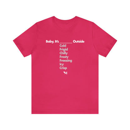 Baby It's ___ Outside Tee