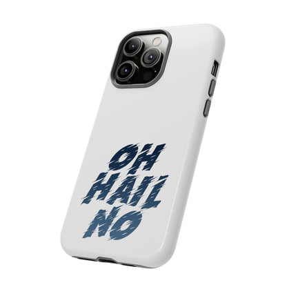 Oh Hail No Tough Phone Case