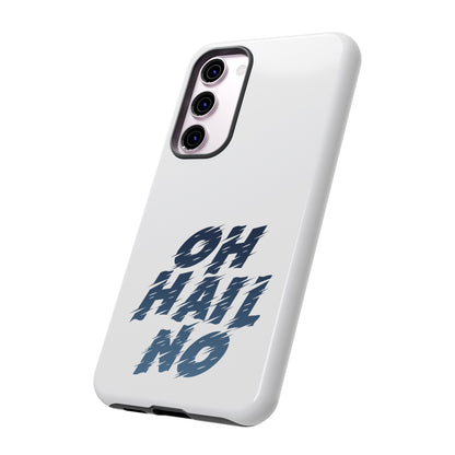 Oh Hail No Tough Phone Case