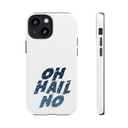 Oh Hail No Tough Phone Case