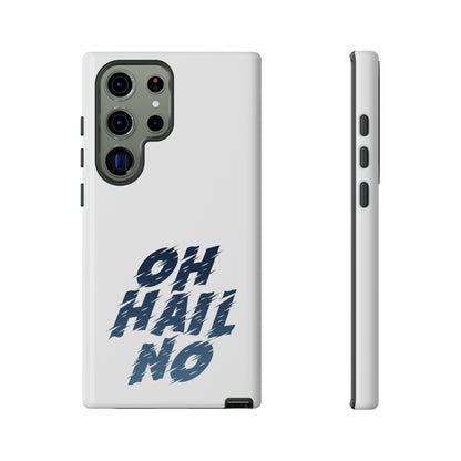 Oh Hail No Tough Phone Case