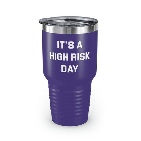 It's A High Risk Day Tumbler, 30oz