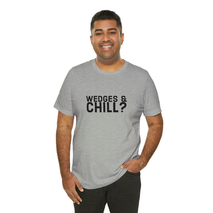 WEDGES & CHILL? Tee