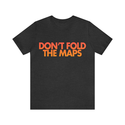 Don't Fold The Maps Tee