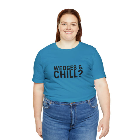 WEDGES & CHILL? Tee