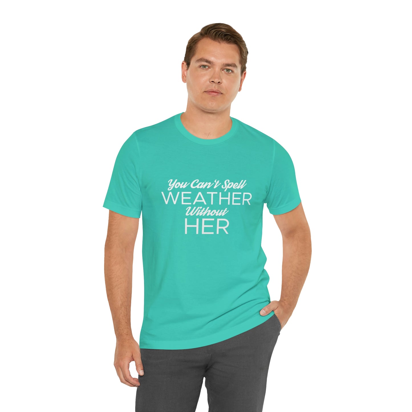 You can't spell weather without her Tee