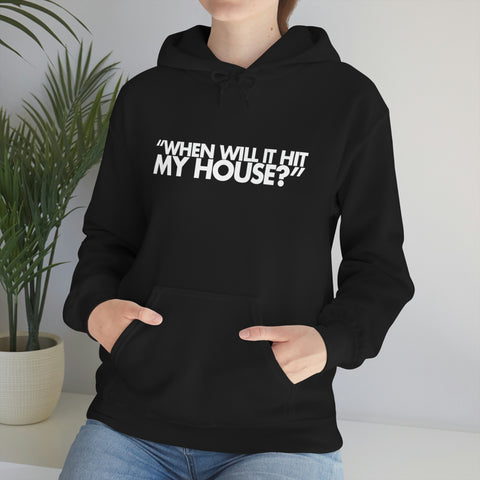 When will it hit my house? Hoodie