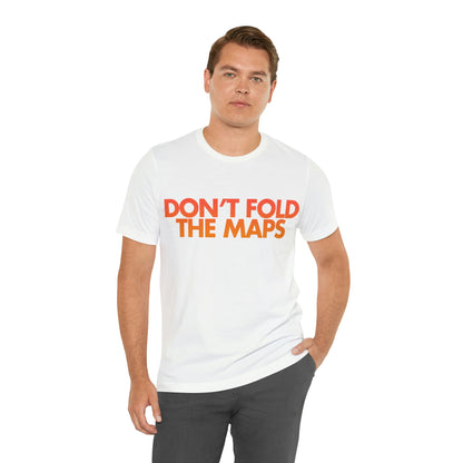 Don't Fold The Maps Tee