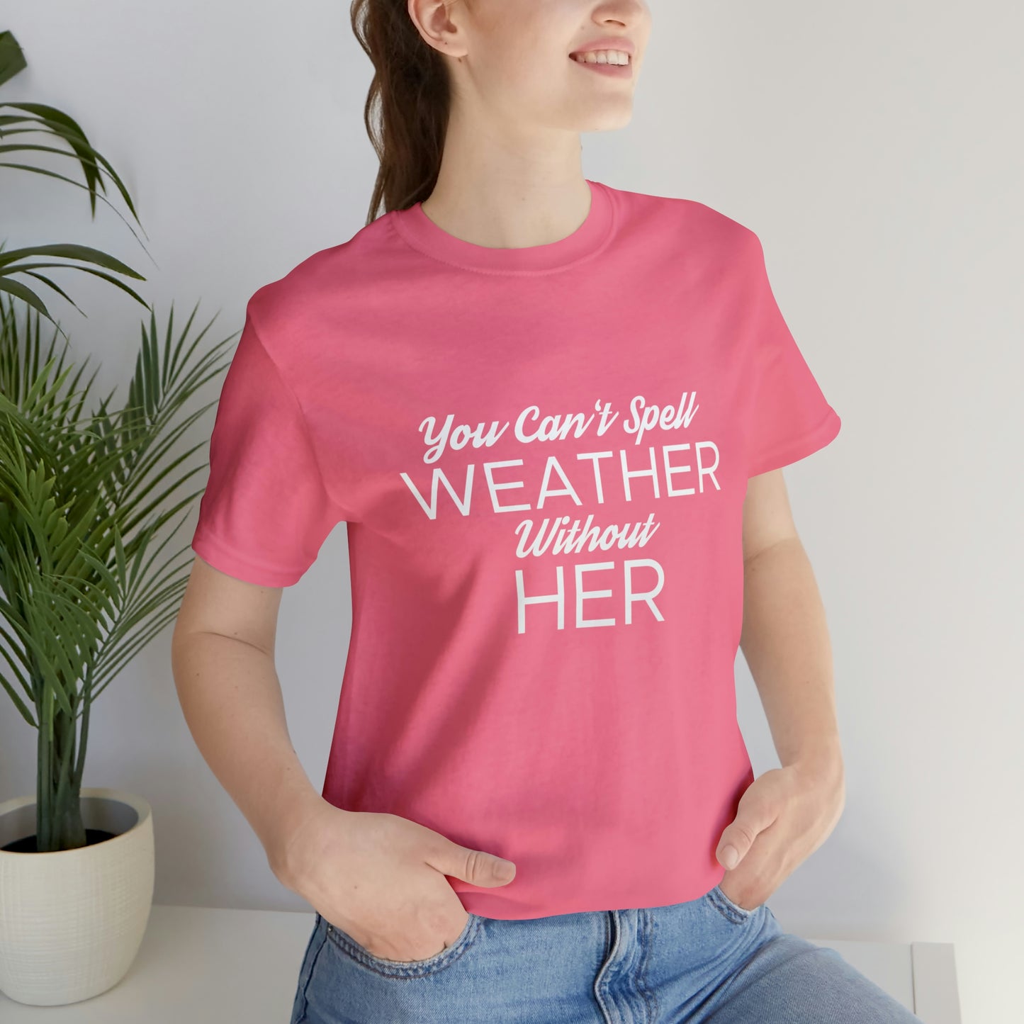 You can't spell weather without her Tee