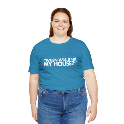 When will it hit my house? Tee