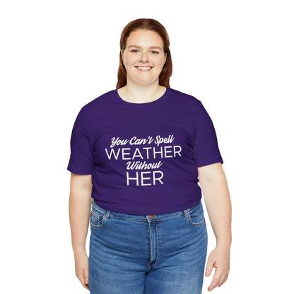 You can't spell weather without her Tee