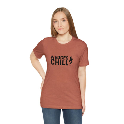 WEDGES & CHILL? Tee