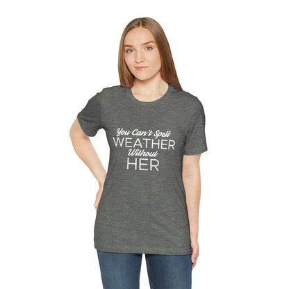 You can't spell weather without her Tee