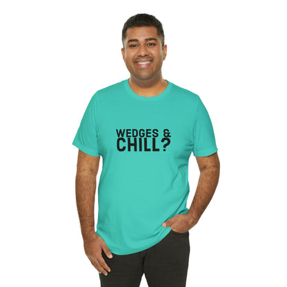 WEDGES & CHILL? Tee