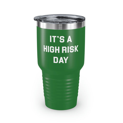 It's A High Risk Day Tumbler, 30oz