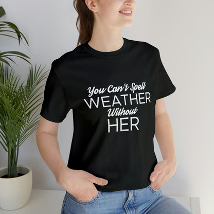 You can't spell weather without her Tee