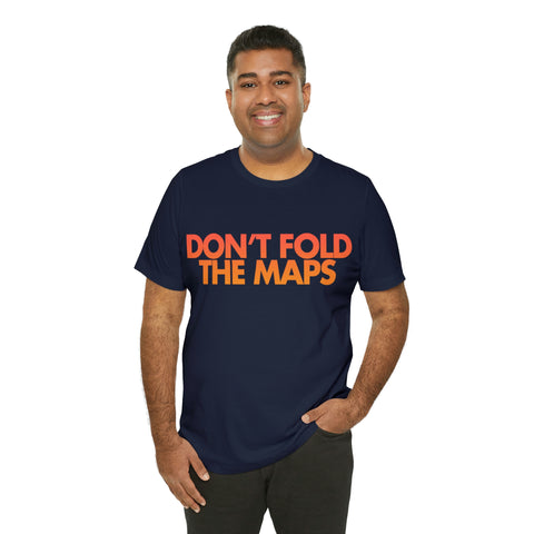 Don't Fold The Maps Tee