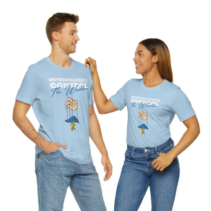 Meteorologists Control The Weather Tee