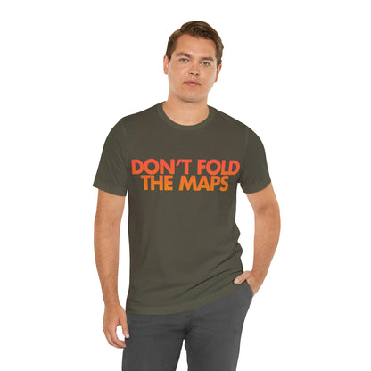 Don't Fold The Maps Tee